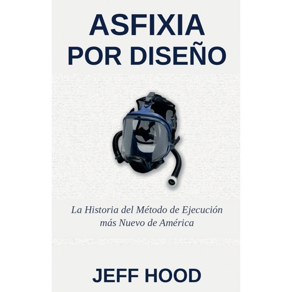 Asfixia Por DiseÃ±o: La Historia del MÃ©todo de EjecuciÃ³n MÃ¡s Reciente de Estados Unidos, (Paperback)