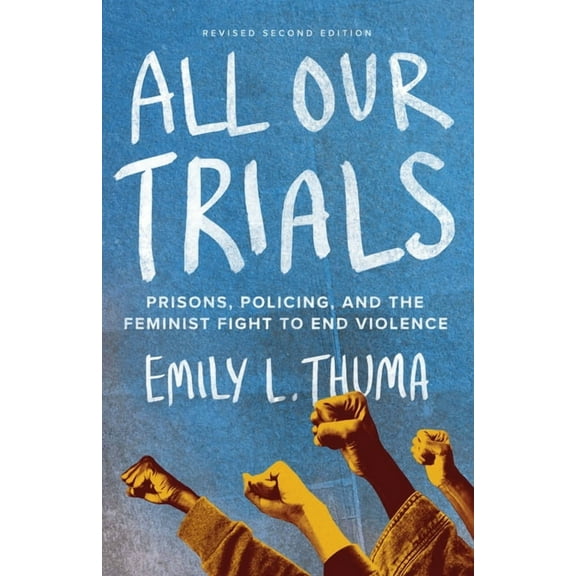 All Our Trials: Prisons, Policing, and the Feminist Fight to End Violence (Revised Edition), (Paperback)