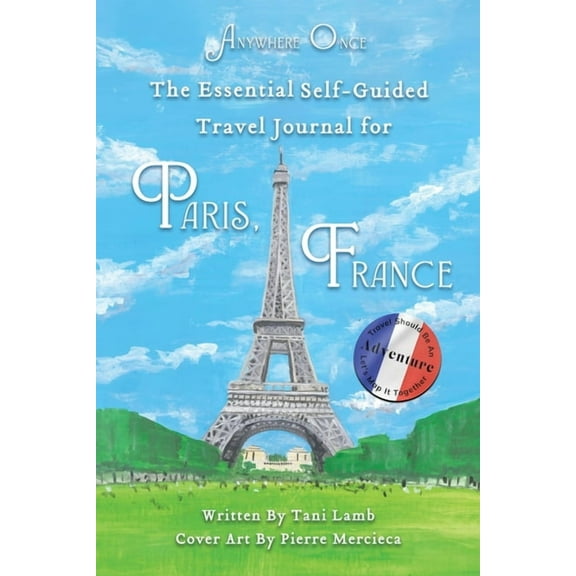 Anywhere Once The Essential Self-Guided Travel Journal for Paris, France: Travel Should Be An Adventure-Let's Map It Together, (Paperback)