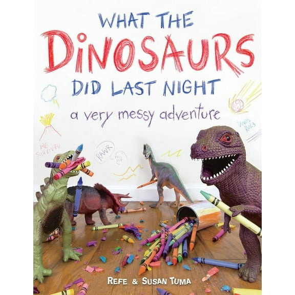 What the Dinosaurs Did Last Night: A Very Messy Adventure (Hardcover)