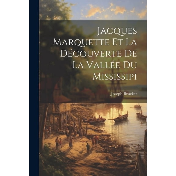Jacques Marquette et la Découverte de la Vallée du Mississipi (Paperback)