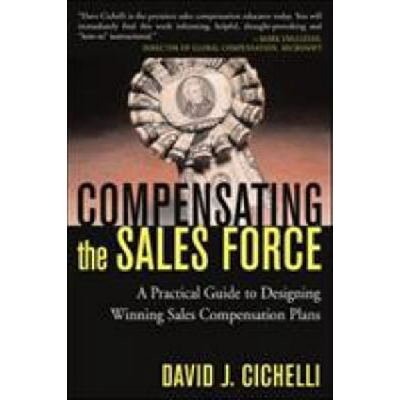 Pre-Owned Compensating the Sales Force: A Practical Guide to Designing Winning Sales Compensation Plans (Hardcover) 0071411887 9780071411882