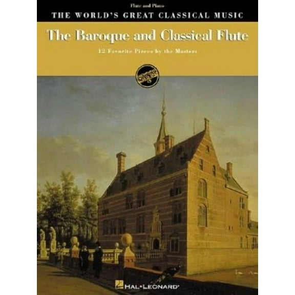 World's Great Classical Music The Baroque and Classical Flute: 12 Favorite Pieces by the Masters for Flute & Piano, (Paperback)