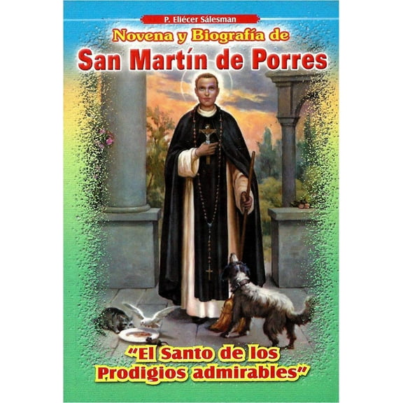 Novena y BiografÃa de San MartÃn De Porres, El Santo De Los Prodigios Admirables