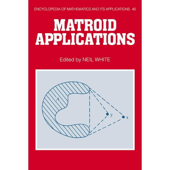 Encyclopedia of Mathematics and Its Appl Eom: 40 Matroid Applications, Book 40, (Hardcover)