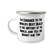 I'm Engaged to the World's Best Dealer in the History of the World.and Yes, She Bought Me Fiance 12oz Camper Mug, Joke Fiance Gifts, For