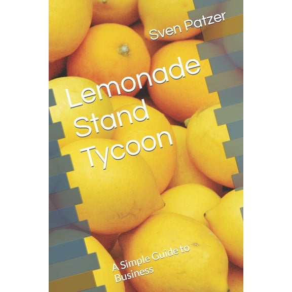 Lemonade Stand Tycoon: A Simple Guide to Business, (Paperback)