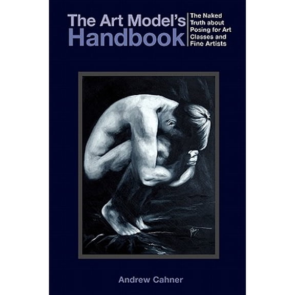 Pre-Owned The Art Model's Handbook: The Naked Truth about Posing for Art Classes and Fine Artists