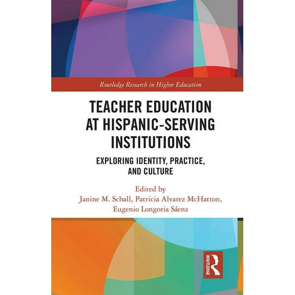 Routledge Research in Higher Education Teacher Education at Hispanic-Serving Institutions: Exploring Identity, Practice, and Culture, (Paperback)