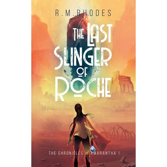 The Chronicles of Amarantha The Last Slinger of Roche, Book 1, (Paperback)