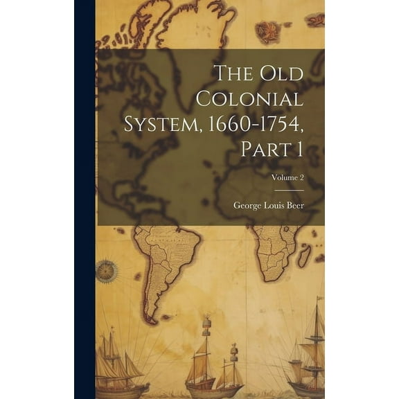 The Old Colonial System, 1660-1754, Part 1; Volume 2 (Hardcover)
