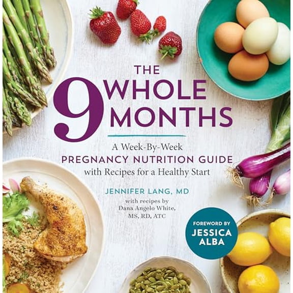 Pre-Owned The Whole 9 Months: A Week-By-Week Pregnancy Nutrition Guide with Recipes for a Healthy Start (Paperback) 1943451486 9781943451487
