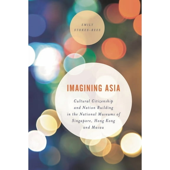Asian Cultural Studies: Transnational an Imagining Asia: Cultural Citizenship and Nation Building in the National Museums of Singapore, Hong Kong and Macau, (Paperback)