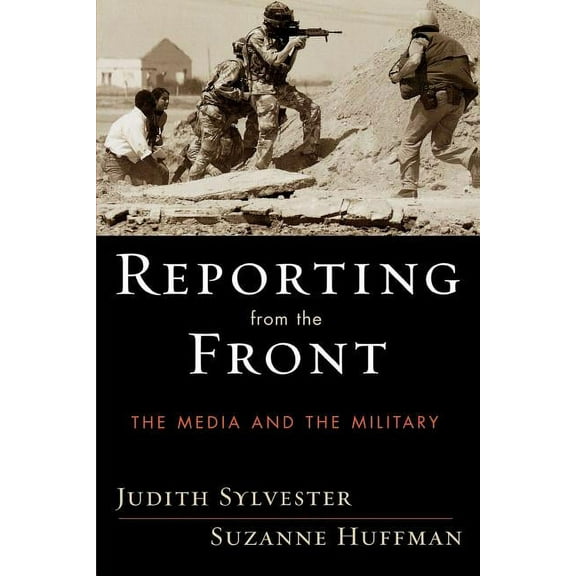 Reporting from the Front: The Media and the Military, (Paperback)