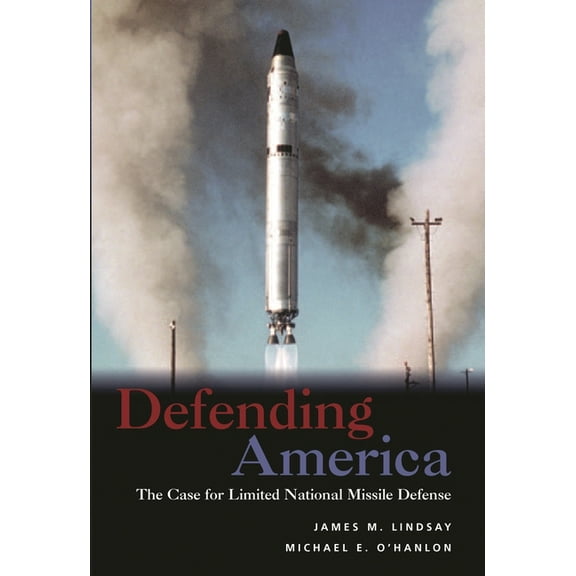 Defending America: The Case for Limited National Missile Defense, (Paperback)