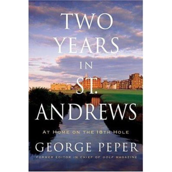 Pre-Owned Two Years in St. Andrews: At Home on the 18th Hole (Hardcover) 0743262824 9780743262828