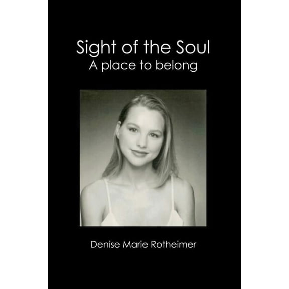 Sight of the Soul: A Place to Belong (Paperback) by Denise Marie Rotheimer