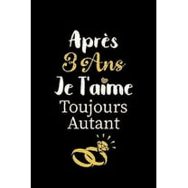 Après 3 ans je t'aime toujours autant carnet de note: Idée valentin cadeau amour et cadeau romantique pour lui copain ami partenaire ou mari, cadeaux amoureux saint valentin mariage anniversaire homme