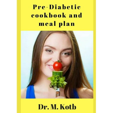 Pre-Diabetic Cookbook and Meal Plan: A Delicious Pre ...