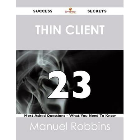 Thin Client 23 Success Secrets - 23 Most Asked Questions On Thin Client - What You Need To Know -
