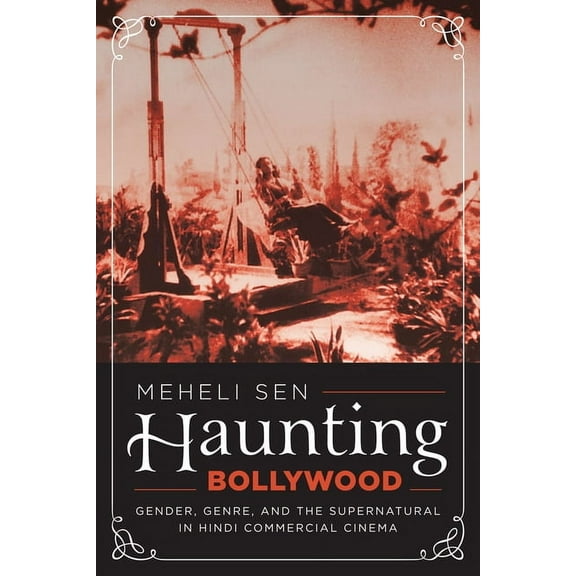 Haunting Bollywood : Gender, Genre, and the Supernatural in Hindi Commercial Cinema (Paperback)