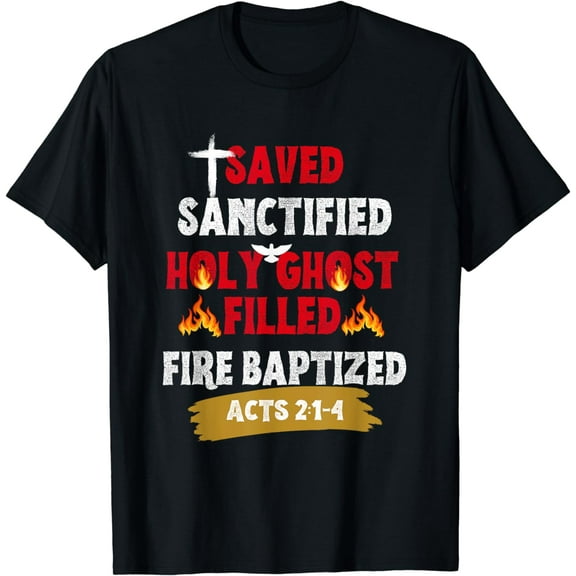 Saved Sanctified Holy Ghost Filled Fired Baptized Pentecost T-Shirt