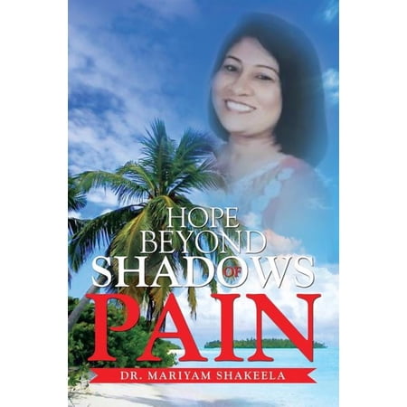 Hope Beyond Shadows of Pain Paperback 151445324X 9781514453247 Dr. Mariyam Shakeela