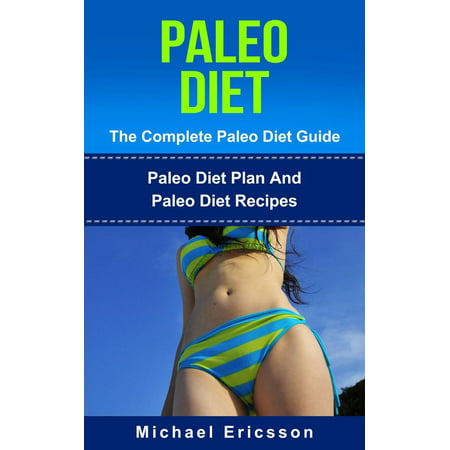 Paleo Diet - The Complete Paleo Diet Guide: Paleo Diet Plan And Paleo Diet Recipes -