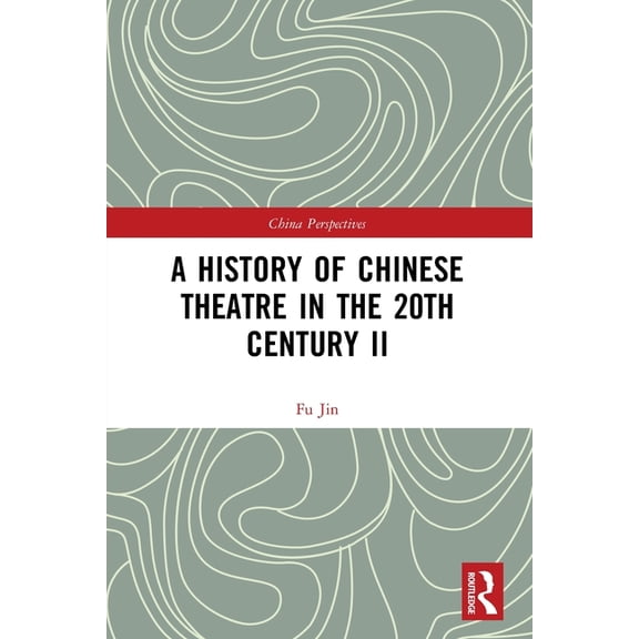 China Perspectives A History of Chinese Theatre in the 20th Century II, (Paperback)