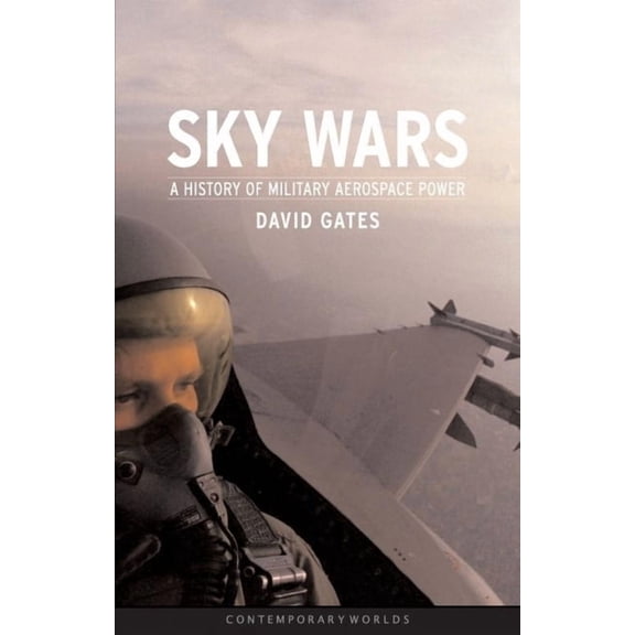 Contemporary Worlds: Sky Wars : A History of Military Aerospace Power (Paperback)