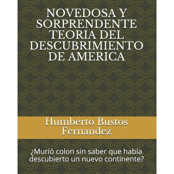 Novedosa Y Sorprendente Teoria del Descubrimiento de America: ¿Murió colon sin saber que había descubierto un nuevo continente? (Paperback)
