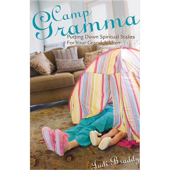 Camp Gramma: Putting Down Spiritual Stakes for Your Grandchildren (Paperback)