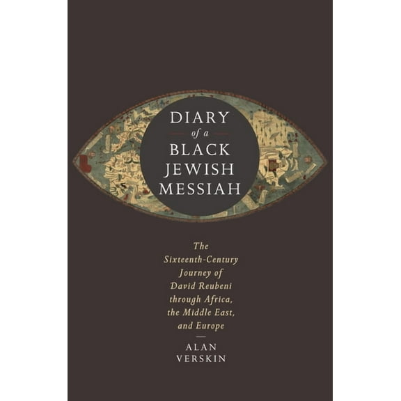 Stanford Studies in Jewish History and Culture: Diary of a Black Jewish Messiah: The Sixteenth-Century Journey of David Reubeni Through Africa, the Middle East, and Europe (Hardcover)