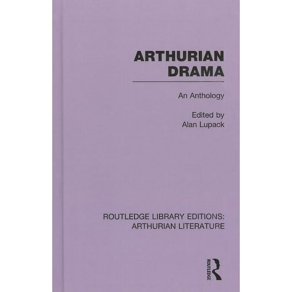 Routledge Library Editions: Arthurian Li Arthurian Drama: An Anthology, Book 08, (Hardcover)