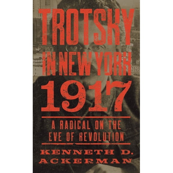 Trotsky in New York, 1917 : A Radical on the Eve of Revolution (Paperback)