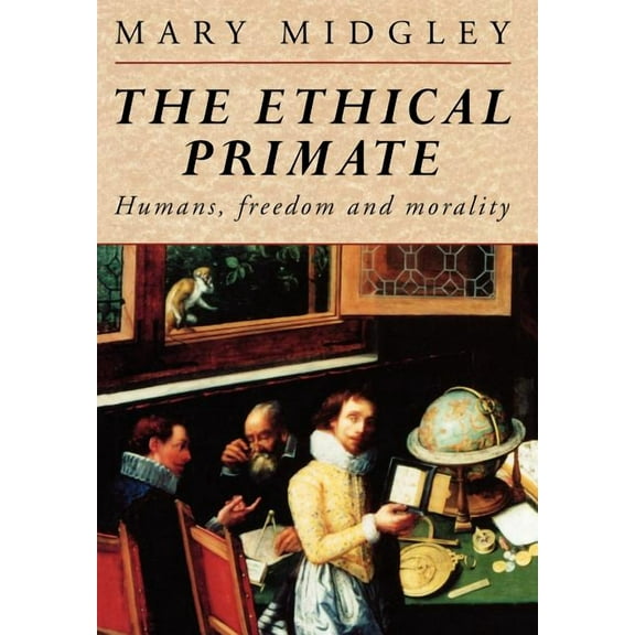 The Ethical Primate: Humans, Freedom and Morality, (Hardcover)