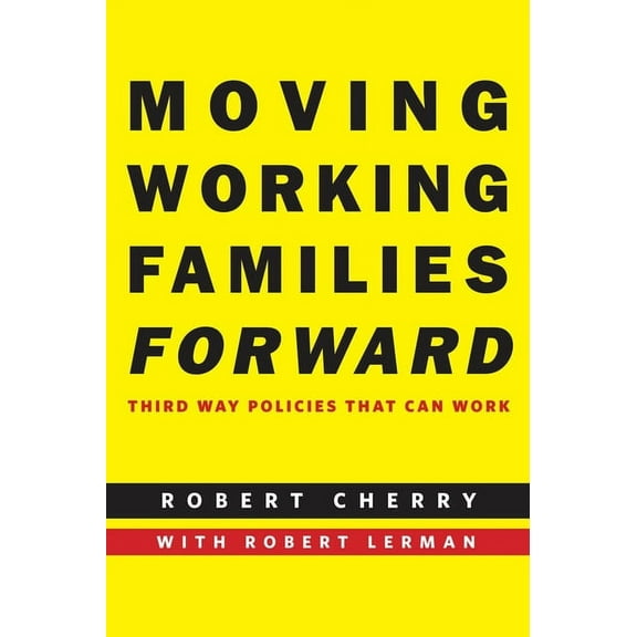 Moving Working Families Forward: Third Way Policies That Can Work, (Hardcover)