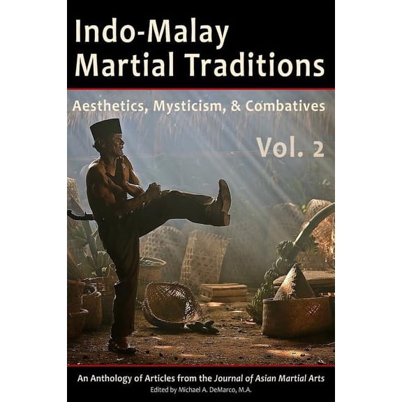 Indo-Malay Martial Traditions, Vol. 2: Aesthetics, Mysticism, & Combatives, (Paperback)