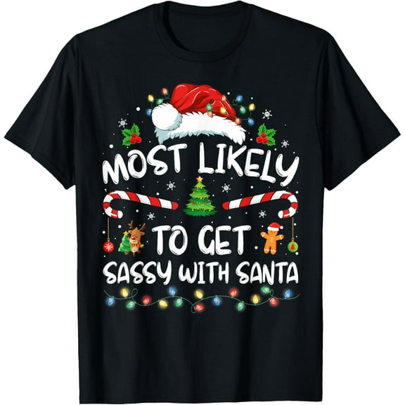 Most Likely To Get Sassy With Santa Funny Family Christmas T-Shirt