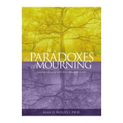 The Paradoxes of Mourning : Healing Your Grief with Three Forgotten Truths (Edition 2) (Paperback)