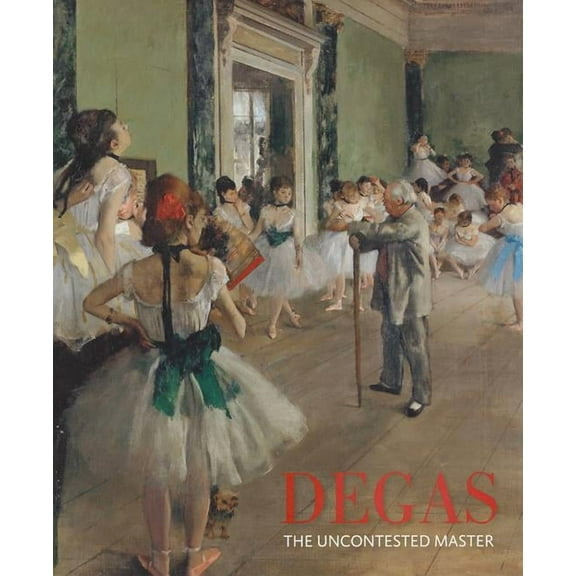 Degas: The Uncontested Master (Paperback)