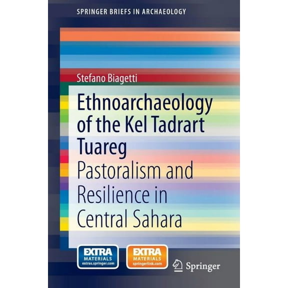 Springerbriefs in Archaeology Ethnoarchaeology of the Kel Tadrart Tuareg: Pastoralism and Resilience in Central Sahara, Book 6, (Paperback)