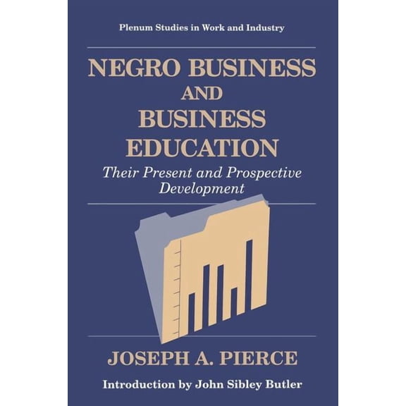Springer Studies in Work and Industry Negro Business and Business Education: Their Present and Prospective Development, (Paperback)