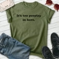 thumbnail image 2 of It's Too Peopley In Here Shirt, Unisex Women's Men's Shirt, Antisocial Shirt, Ant-social Shirt, Heather Military Green, Large, 2 of 6