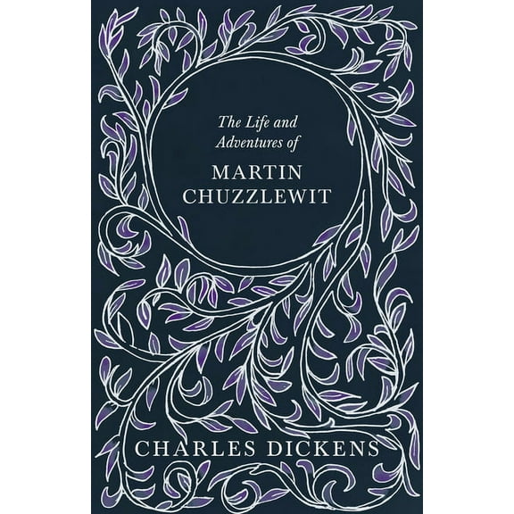 The Life and Adventures of Martin Chuzzlewit: With Appreciations and Criticisms by G. K. Chesterton, (Paperback)