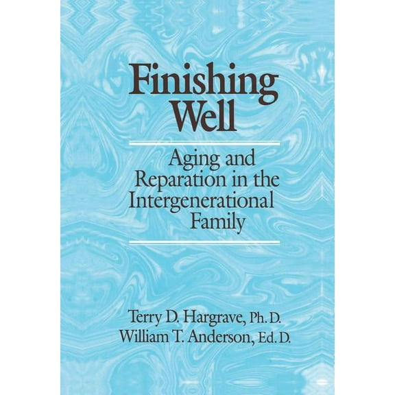 Finishing Well: Aging And Reparation In The Intergenerational Family, (Paperback)