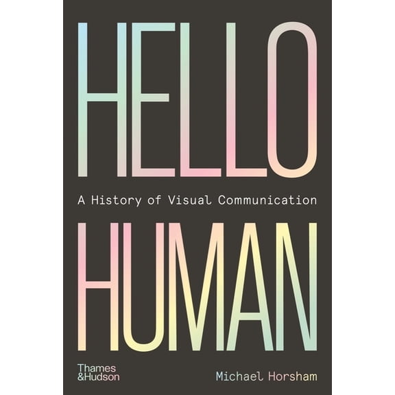 Hello Human: A History of Visual Communication, (Hardcover)