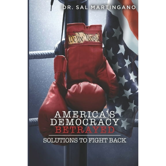 America's Democracy Betrayed: Solutions to Fight Back, (Paperback)