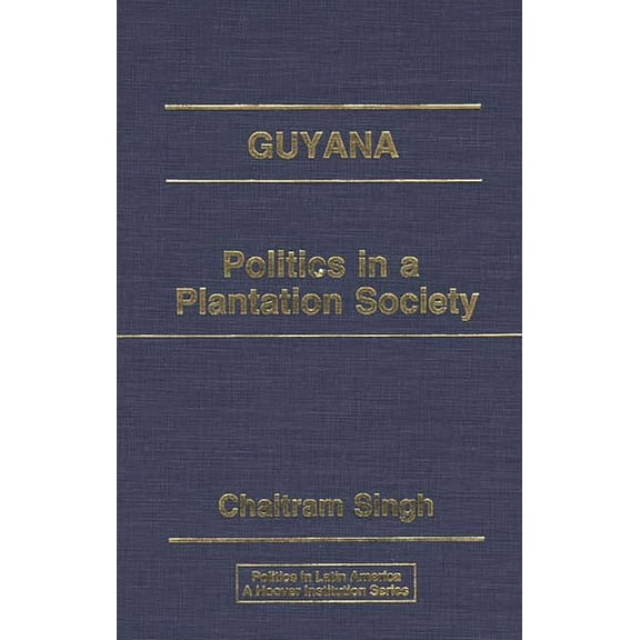 Politics in Latin America Guyana: Politics in a Plantation Society, (Hardcover)