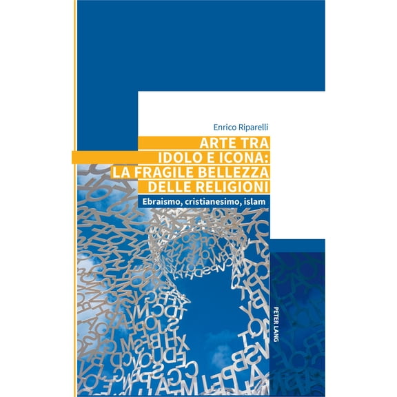 Arte tra idolo e icona: la fragile bellezza delle religioni: Ebraismo, cristianesimo, islam, (Hardcover)